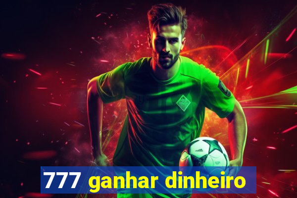 777 ganhar dinheiro